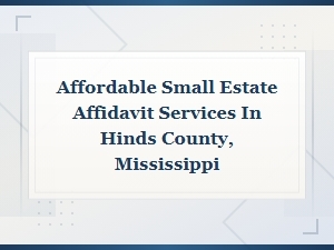 Filing a Small Estate Affidavit in Hinds County