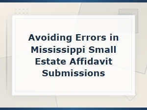 Common Errors in Mississippi Small Estate Affidavit Filings
