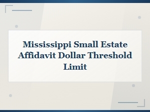 Small Estate Affidavit Threshold in Mississippi