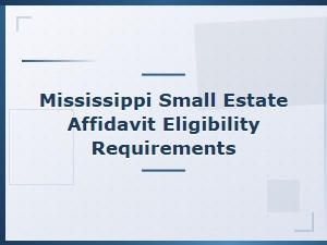 Mississippi Small Estate Affidavit Eligibility Requirements