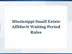 Mississippi Small Estate Affidavit Waiting Period Rules