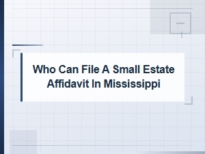 Who Can File a Small Estate Affidavit in Mississippi