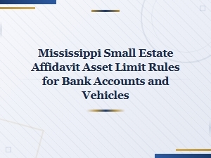 Mississippi Small Estate Affidavit Asset Limits Explained
