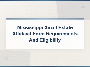 Mississippi Small Estate Affidavit Form Requirements and Eligibility Guide