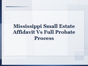 Mississippi Small Estate Affidavit vs Full Probate