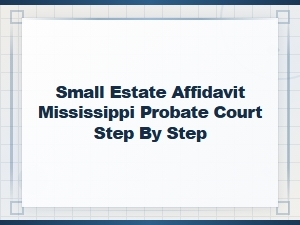 Mississippi Small Estate Affidavit: Step-by-Step Guide